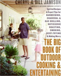 The Big Book of Outdoor Cooking and Entertaining: Spirited Recipes and Expert Tips for Barbecuing, C