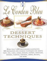 Le Cordon Bleu Dessert Techniques: More Than 1,000 Photographs Illustrating 300 Preparation And Cooking Techniques For Making Tarts, Pi