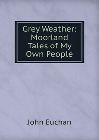 Grey Weather: Moorland Tales of My Own People