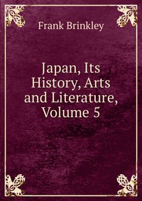 Japan, Its History, Arts and Literature, Volume 5