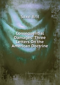 Consequential Damages: Three Letters On the American Doctrine