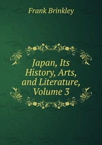 Japan, Its History, Arts, and Literature, Volume 3