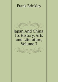 Japan And China: Its History, Arts and Literature, Volume 7