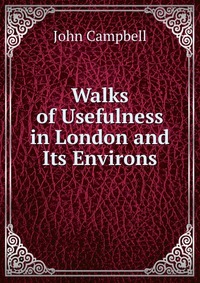 Walks of Usefulness in London and Its Environs