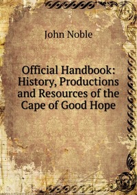 Official Handbook: History, Productions and Resources of the Cape of Good Hope