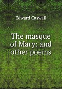 The masque of Mary: and other poems