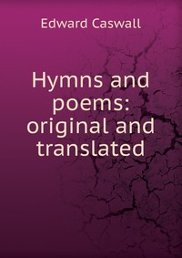 Hymns and poems: original and translated