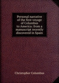 Personal narrative of the first voyage of Columbus to America: from a manuscript recently discovered in Spain