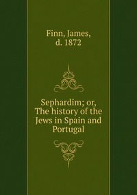 Sephardim; or, The history of the Jews in Spain and Portugal