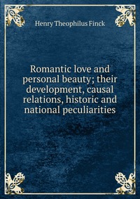 Romantic love and personal beauty; their development, causal relations, historic and national peculiarities