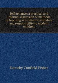 Self-reliance: a practical and informal discussion of methods of teaching self-reliance, initiative and responsibility to modern children