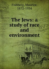 The Jews: a study of race and environment