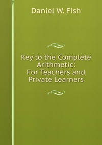 Key to the Complete Arithmetic: For Teachers and Private Learners