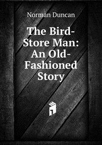 The Bird-Store Man: An Old-Fashioned Story