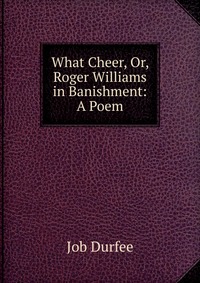 What Cheer, Or, Roger Williams in Banishment: A Poem