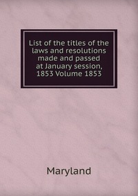 List of the titles of the laws and resolutions made and passed at January session, 1853 Volume 1853