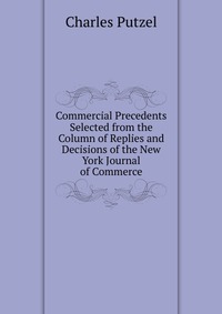 Commercial Precedents Selected from the Column of Replies and Decisions of the New York Journal of Commerce