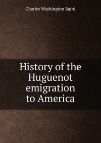 History of the Huguenot emigration to America