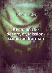 Rivers in the desert, or, Mission-scenes in Burmah