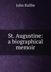 St. Augustine: a biographical memoir