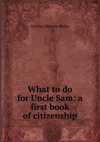 What to do for Uncle Sam: a first book of citizenship