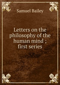 Letters on the philosophy of the human mind ; first series