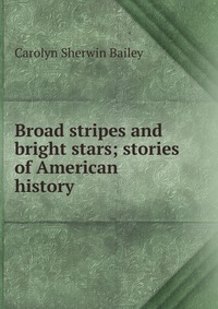 Broad stripes and bright stars; stories of American history