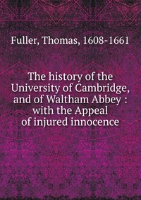 The history of the University of Cambridge, and of Waltham Abbey