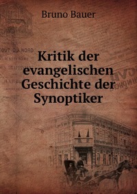 Kritik der evangelischen Geschichte der Synoptiker