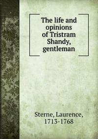 The life and opinions of Tristram Shandy, gentleman