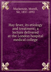 Hay fever, its etiology and treatment