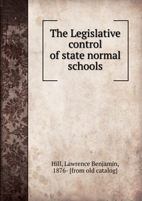 The Legislative control of state normal schools