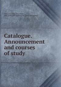 Catalogue. Announcement and courses of study