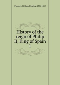 History of the reign of Philip II, King of Spain