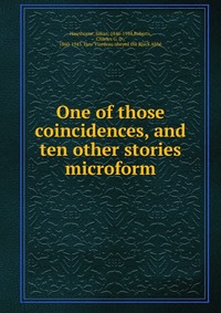 Julian Hawthorne - «One of those coincidences, and ten other stories microform»