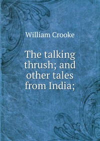 The talking thrush; and other tales from India;