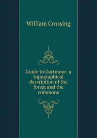 Guide to Dartmoor; a topographical description of the forest and the commons