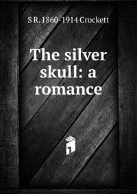 The silver skull: a romance