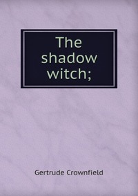 The shadow witch;