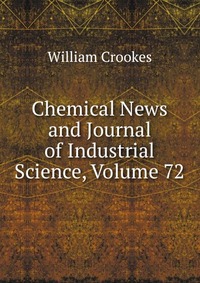 Chemical News and Journal of Industrial Science, Volume 72