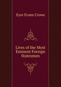 Lives of the Most Eminent Foreign Statesmen