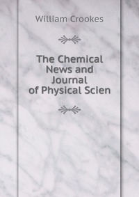 The Chemical News and Journal of Physical Scien