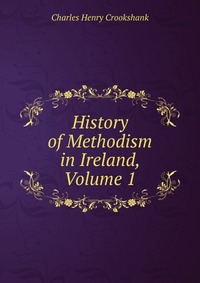 History of Methodism in Ireland, Volume 1