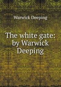 The white gate: by Warwick Deeping