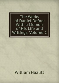 The Works of Daniel Defoe: With a Memoir of His Life and Writings, Volume 2