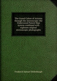 The Grand Canon of Arizona through the stereoscope: the Underwood Patent Map system combined with eighteen original stereoscopic photographs