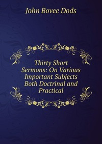 Thirty Short Sermons: On Various Important Subjects Both Doctrinal and Practical