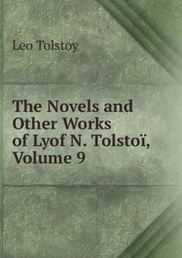 The Novels and Other Works of Lyof N. Tolstoi, Volume 9