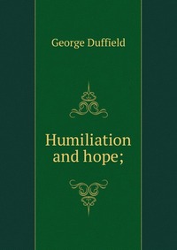 Humiliation and hope;