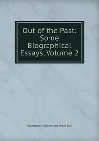 Out of the Past: Some Biographical Essays, Volume 2